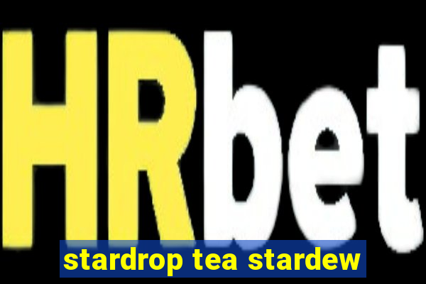 stardrop tea stardew